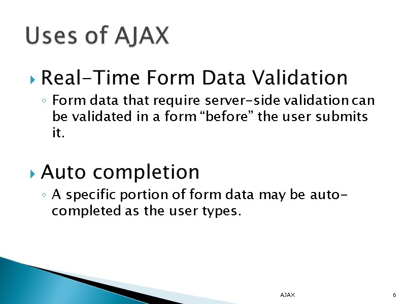 Real-Time Form Data Validation Form data that require server-side validation can be validated in